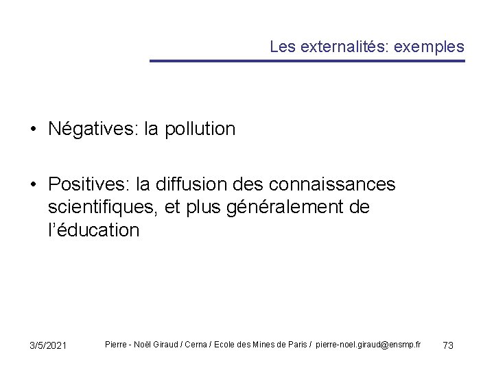 Les externalités: exemples • Négatives: la pollution • Positives: la diffusion des connaissances scientifiques,