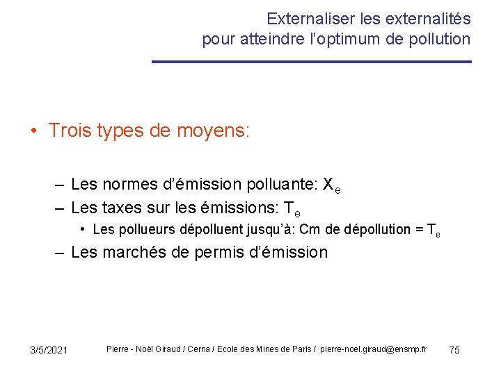 Externaliser les externalités pour atteindre l’optimum de pollution • Trois types de moyens: –