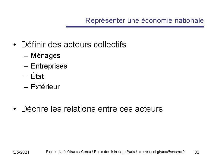 Représenter une économie nationale • Définir des acteurs collectifs – – Ménages Entreprises État