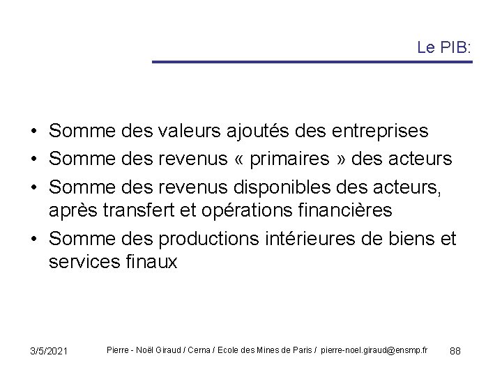 Le PIB: • Somme des valeurs ajoutés des entreprises • Somme des revenus «