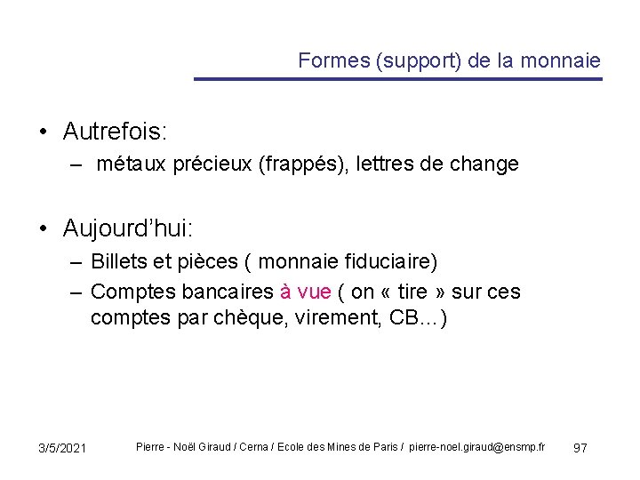 Formes (support) de la monnaie • Autrefois: – métaux précieux (frappés), lettres de change