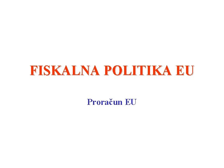 FISKALNA POLITIKA EU Proračun EU 