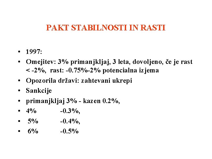 PAKT STABILNOSTI IN RASTI • 1997: • Omejitev: 3% primanjkljaj, 3 leta, dovoljeno, če