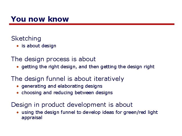 You now know Sketching • is about design The design process is about •