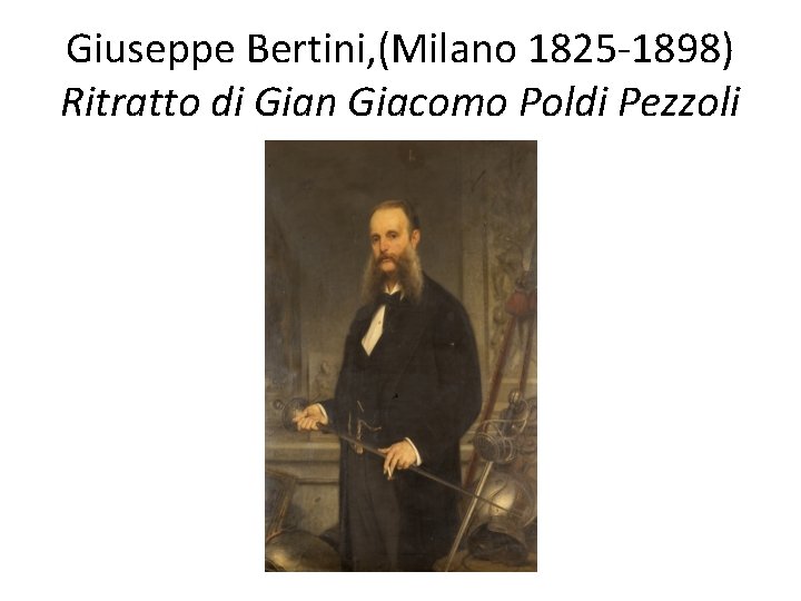 Giuseppe Bertini, (Milano 1825 -1898) Ritratto di Gian Giacomo Poldi Pezzoli Giuseppe Bertini, (Milano 1825 -1898) Ritratto di Gian Giacomo Poldi Pezzoli
