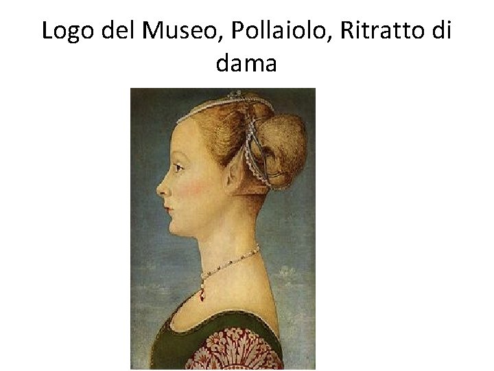 Logo del Museo, Pollaiolo, Ritratto di dama Logo del Museo, Pollaiolo, Ritratto di dama