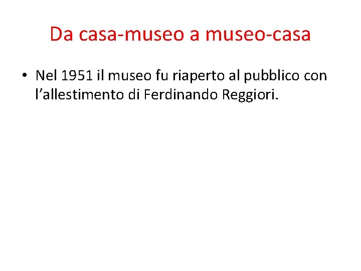 Da casa-museo a museo-casa • Nel 1951 il museo fu riaperto al pubblico con Da casa-museo a museo-casa • Nel 1951 il museo fu riaperto al pubblico con