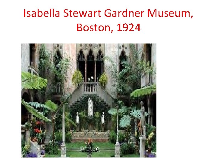 Isabella Stewart Gardner Museum, Boston, 1924 Isabella Stewart Gardner Museum, Boston, 1924