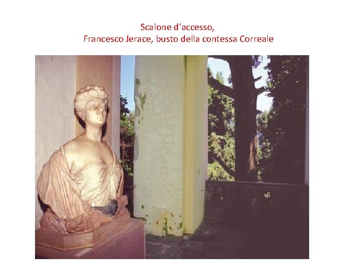 Scalone d’accesso, Francesco Jerace, busto della contessa Correale Scalone d’accesso, Francesco Jerace, busto della contessa Correale
