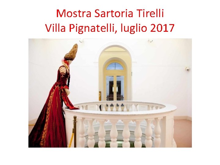 Mostra Sartoria Tirelli Villa Pignatelli, luglio 2017 Mostra Sartoria Tirelli Villa Pignatelli, luglio 2017