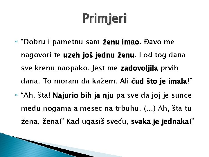 Primjeri “Dobru i pametnu sam ženu imao. Đavo me nagovori te uzeh još jednu