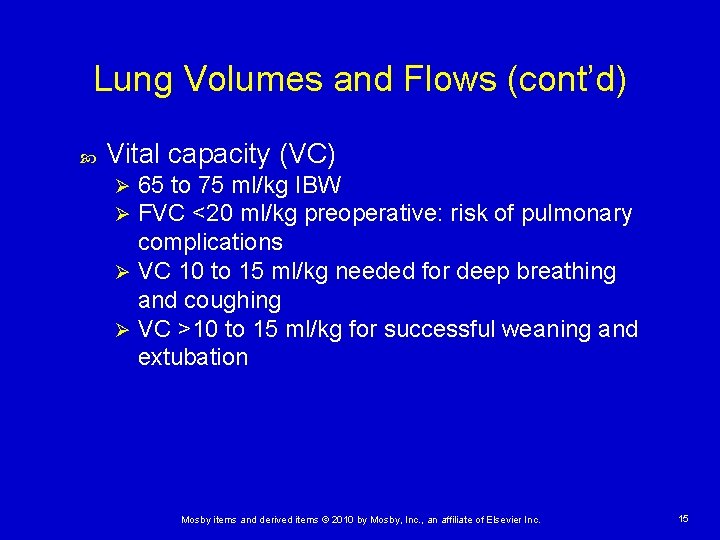 Lung Volumes and Flows (cont’d) Vital capacity (VC) 65 to 75 ml/kg IBW FVC