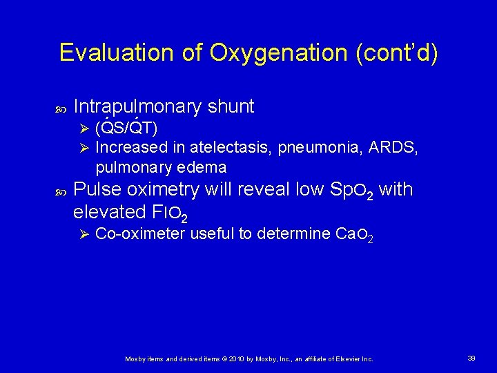 Evaluation of Oxygenation (cont’d) Intrapulmonary shunt. . (QS/QT) Increased in atelectasis, pneumonia, ARDS, pulmonary