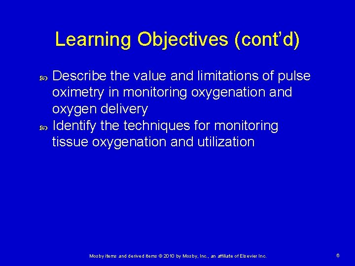 Learning Objectives (cont’d) Describe the value and limitations of pulse oximetry in monitoring oxygenation