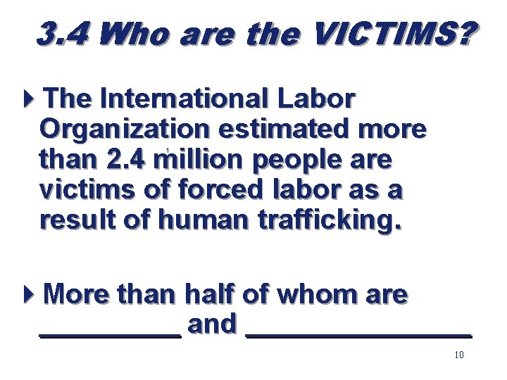 3. 4 Who are the VICTIMS? 4 The International Labor Organization estimated more than