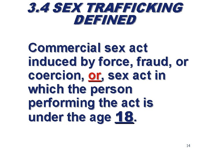 3. 4 SEX TRAFFICKING DEFINED Commercial sex act induced by force, fraud, or coercion,