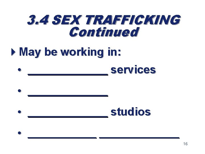 3. 4 SEX TRAFFICKING Continued 4 May be working in: • _______ services •