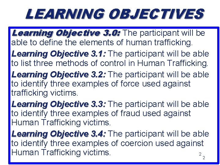 LEARNING OBJECTIVES Learning Objective 3. 0: The participant will be able to define the