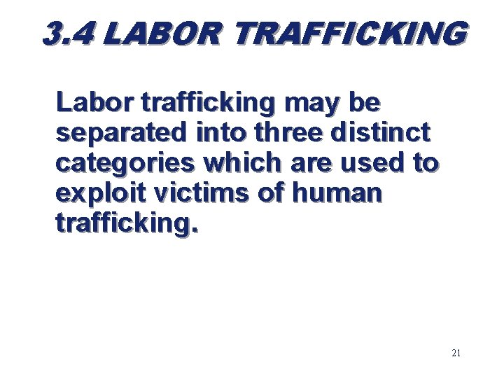 3. 4 LABOR TRAFFICKING Labor trafficking may be separated into three distinct categories which