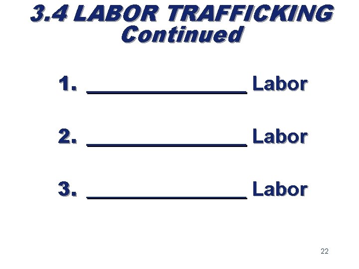 3. 4 LABOR TRAFFICKING Continued 1. ________ Labor 2. ________ Labor 3. ________ Labor