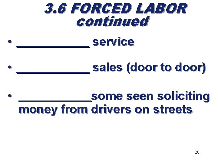 3. 6 FORCED LABOR continued • ______ service • ______ sales (door to door)