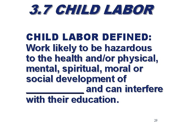 3. 7 CHILD LABOR DEFINED: Work likely to be hazardous to the health and/or