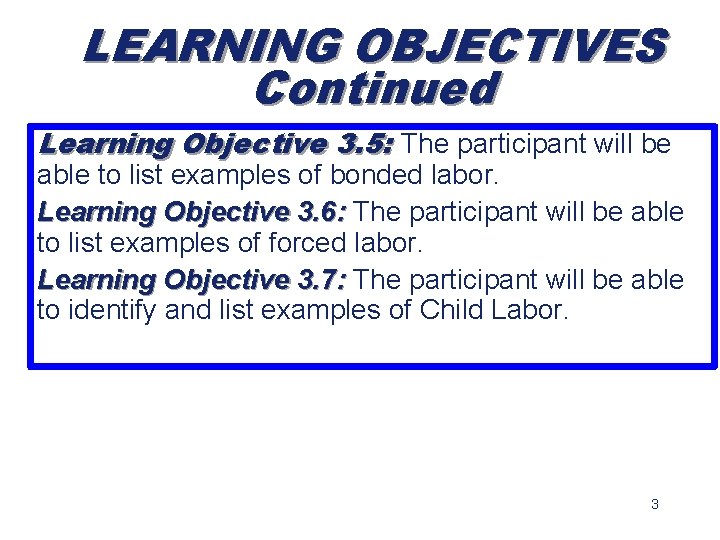 LEARNING OBJECTIVES Continued Learning Objective 3. 5: The participant will be able to list