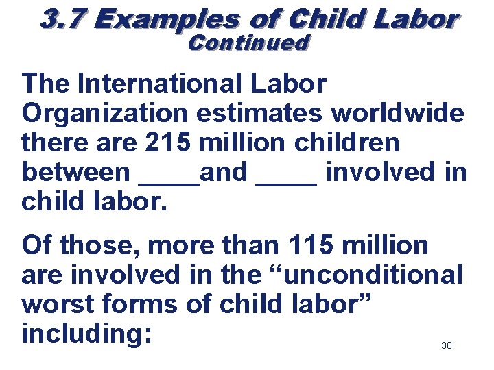 3. 7 Examples of Child Labor Continued The International Labor Organization estimates worldwide there