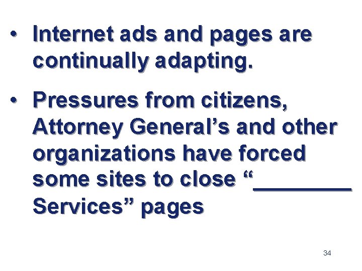  • Internet ads and pages are continually adapting. • Pressures from citizens, Attorney