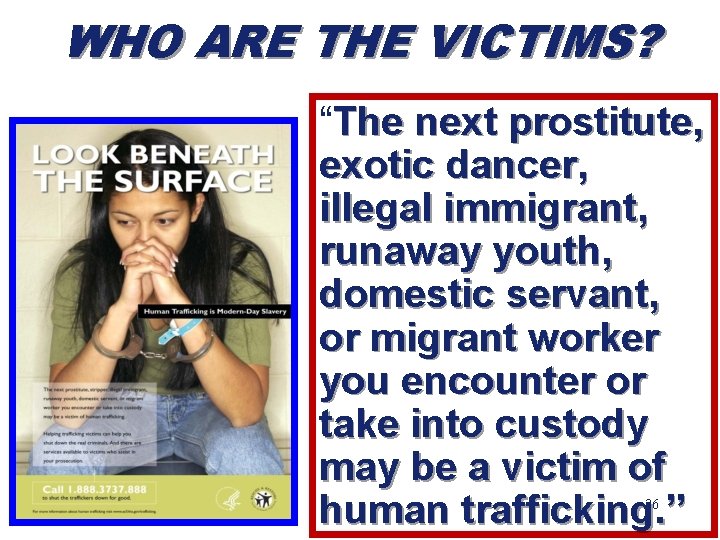 WHO ARE THE VICTIMS? “The next prostitute, exotic dancer, illegal immigrant, runaway youth, domestic