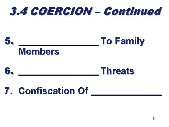 3. 4 COERCION – Continued 5. _________ To Family Members 6. _________ Threats 7.