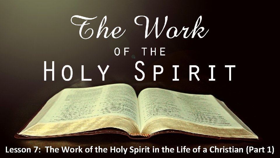 Lesson 7: The Work of the Holy Spirit in the Life of a Christian Lesson 7: The Work of the Holy Spirit in the Life of a Christian