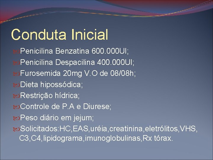 Conduta Inicial Penicilina Benzatina 600. 000 UI; Penicilina Despacilina 400. 000 UI; Furosemida 20