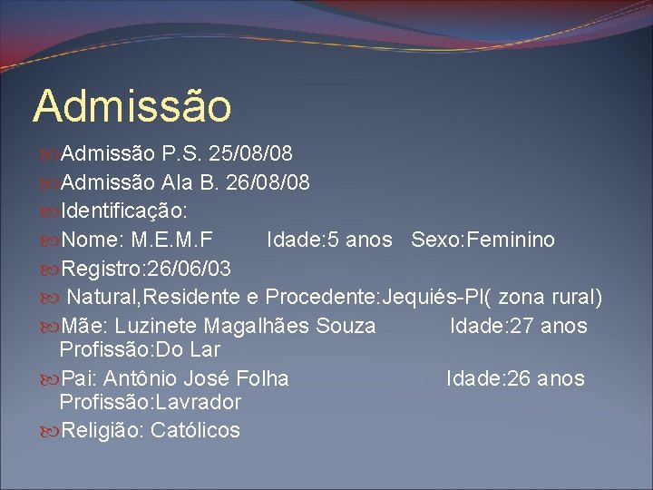 Admissão P. S. 25/08/08 Admissão Ala B. 26/08/08 Identificação: Nome: M. E. M. F