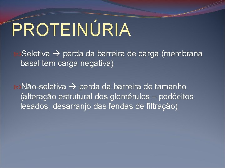 PROTEINÚRIA Seletiva perda da barreira de carga (membrana basal tem carga negativa) Não-seletiva perda