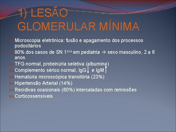 1) LESÃO GLOMERULAR MÍNIMA Microscopia eletrônica: fusão e apagamento dos processos podocitários 90% dos