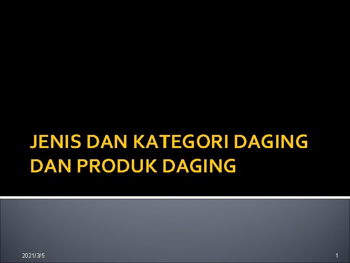 JENIS DAN KATEGORI DAGING DAN PRODUK DAGING 2021/3/5 1 