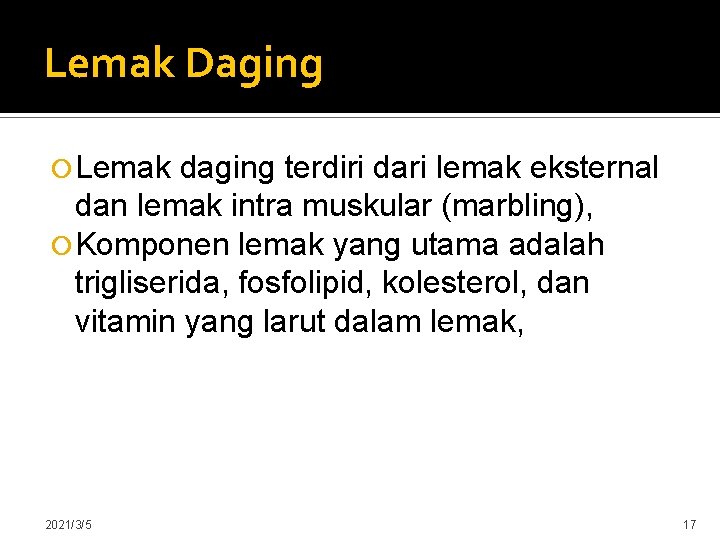 Lemak Daging Lemak daging terdiri dari lemak eksternal dan lemak intra muskular (marbling), Komponen