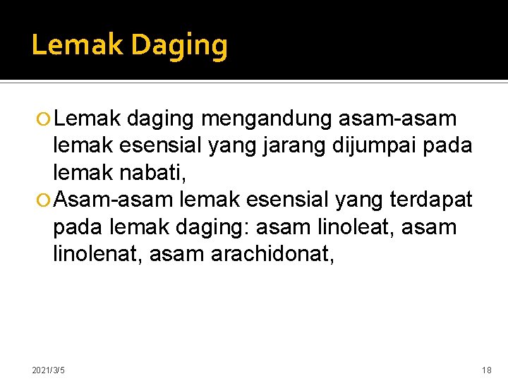 Lemak Daging Lemak daging mengandung asam-asam lemak esensial yang jarang dijumpai pada lemak nabati,