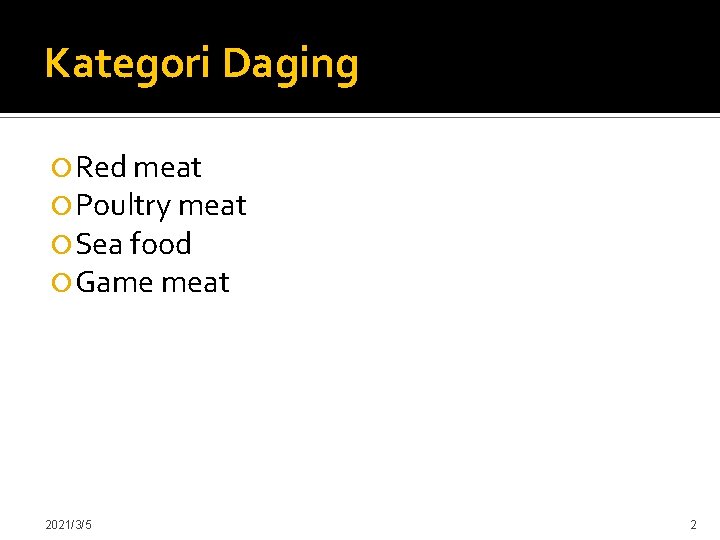 Kategori Daging Red meat Poultry meat Sea food Game meat 2021/3/5 2 