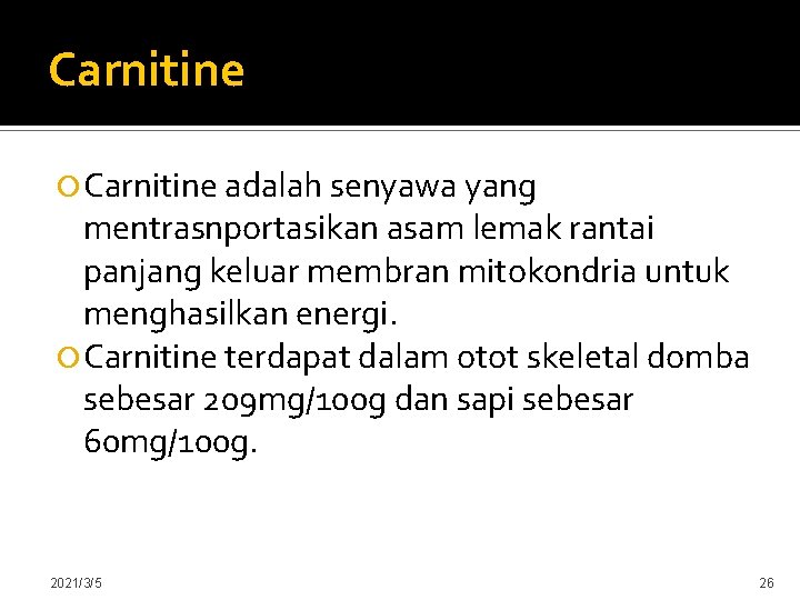 Carnitine adalah senyawa yang mentrasnportasikan asam lemak rantai panjang keluar membran mitokondria untuk menghasilkan
