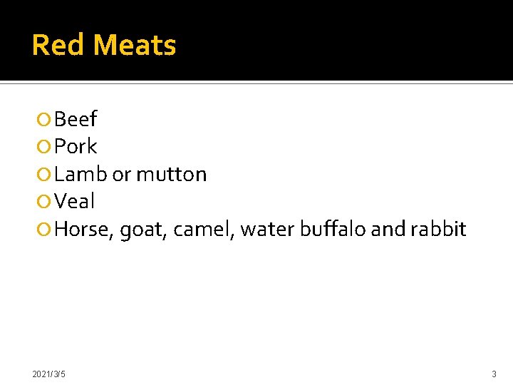 Red Meats Beef Pork Lamb or mutton Veal Horse, goat, camel, water buffalo and