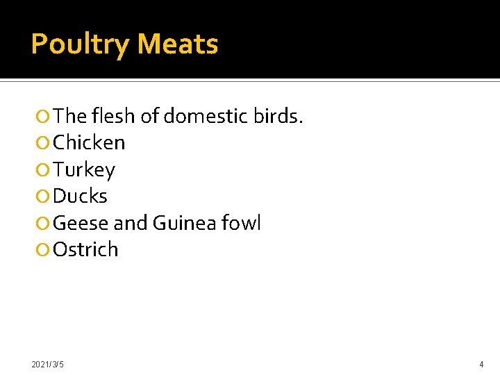 Poultry Meats The flesh of domestic birds. Chicken Turkey Ducks Geese and Guinea fowl