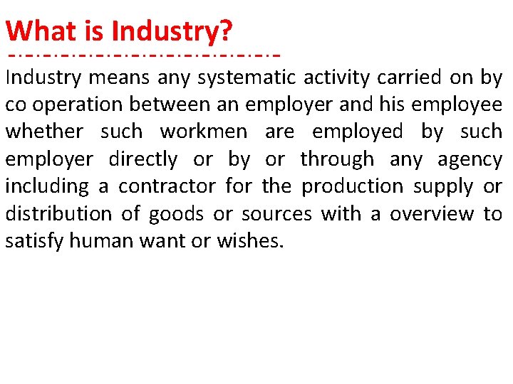 What is Industry? Industry means any systematic activity carried on by co operation between