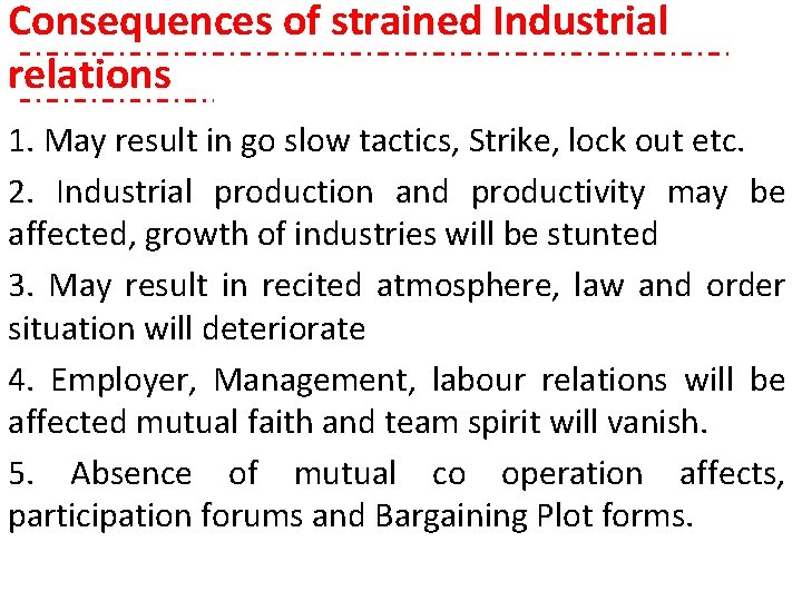 Consequences of strained Industrial relations 1. May result in go slow tactics, Strike, lock