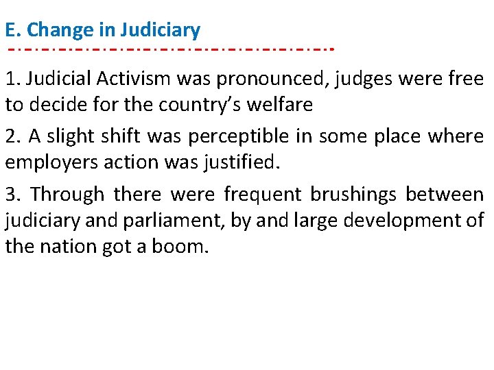 E. Change in Judiciary 1. Judicial Activism was pronounced, judges were free to decide