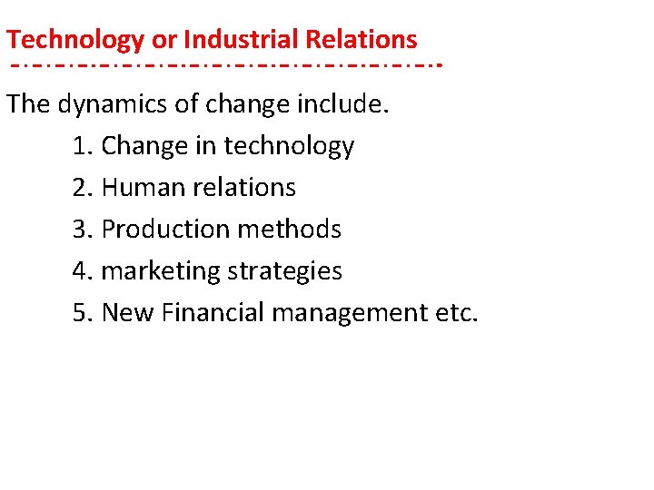 Technology or Industrial Relations The dynamics of change include. 1. Change in technology 2.