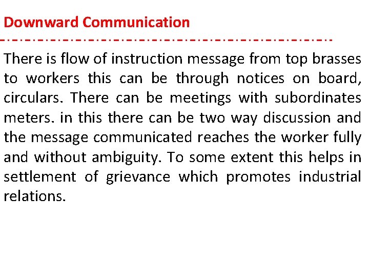 Downward Communication There is flow of instruction message from top brasses to workers this