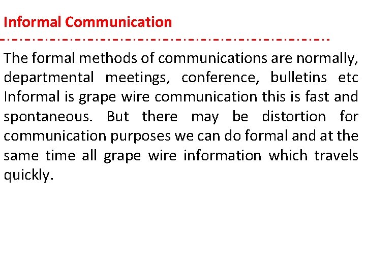 Informal Communication The formal methods of communications are normally, departmental meetings, conference, bulletins etc