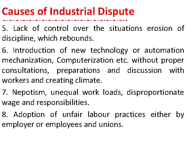 Causes of Industrial Dispute 5. Lack of control over the situations erosion of discipline,